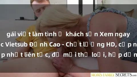 gái việt làm tình ở khách sạn Xem ngay Sex Phim Hàn Quốc Vietsub Đỉnh Cao - Chất lượng HD, cập nhật liên tục, đủ mọi thể loại, hấp dẫn không thể bỏ qua!