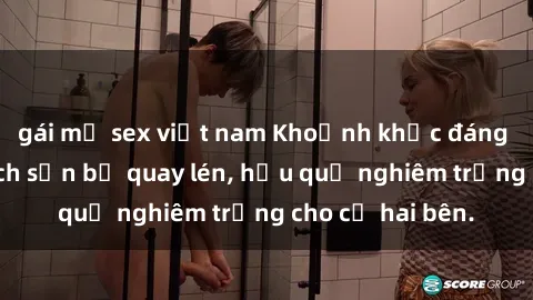 gái mỹ sex việt nam Khoảnh khắc đáng buồn: Sex khách sạn bị quay lén, hậu quả nghiêm trọng cho cả hai bên.