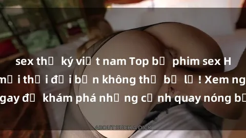 sex thư ký việt nam Top bộ phim sex Hàn Quốc hot nhất mọi thời đại bạn không thể bỏ lỡ! Xem ngay để khám phá những cảnh quay nóng bỏng, đầy nghẹt thở!