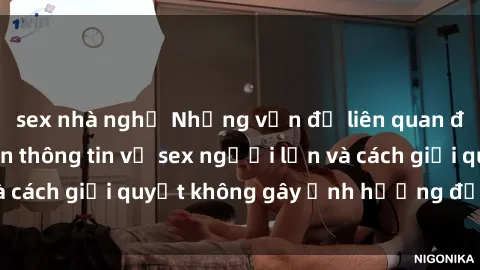 sex nhà nghỉ Những vấn đề liên quan đến việc tiếp cận thông tin về sex người lớn và cách giải quyết không gây ảnh hưởng đến trẻ em