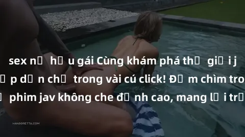 sex nữ hầu gái Cùng khám phá thế giới jav không che siêu hấp dẫn chỉ trong vài cú click! Đắm chìm trong những bộ phim jav không che đỉnh cao, mang lại trải nghiệm thú vị và đầy kích thích.