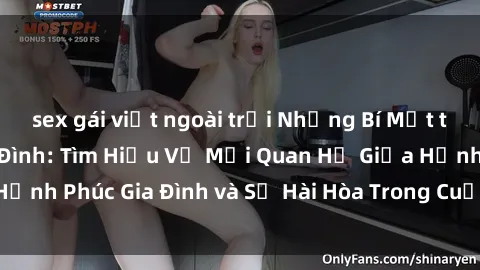 sex gái việt ngoài trời Những Bí Mật trong Tình Dục Gia Đình: Tìm Hiểu Về Mối Quan Hệ Giữa Hạnh Phúc Gia Đình và Sự Hài Hòa Trong Cuộc Sống Tình Dục