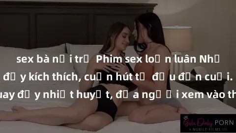 sex bà nội trợ Phim sex loạn luân Nhật Bản: Hành động đầy kích thích, cuốn hút từ đầu đến cuối. Những cảnh quay đầy nhiệt huyết, đưa người xem vào thế giới độc đáo của tình thân. Đừng bỏ lỡ!