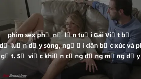 phim sex phụ nữ lớn tuổi Gái Việt bị lộ clip sex khiến dư luận dậy sóng, người dân bức xúc và phản đối gay gắt. Sự việc khiến cộng đồng mạng dậy sóng và yêu cầu xử lý nghiêm ngặt.