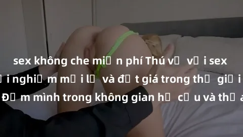 sex không che miễn phí Thú vị với sex cosplay anime: Trải nghiệm mới lạ và đắt giá trong thế giới cosplay! Đắm mình trong không gian hư cấu và thỏa mãn niềm đam mê của bạn!