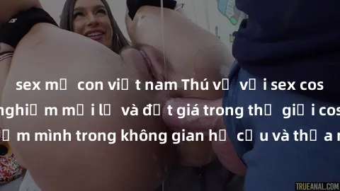 sex mẹ con việt nam Thú vị với sex cosplay anime: Trải nghiệm mới lạ và đắt giá trong thế giới cosplay! Đắm mình trong không gian hư cấu và thỏa mãn niềm đam mê của bạn!