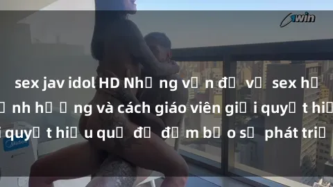 sex jav idol HD Những vấn đề về sex học sinh: Các yếu tố ảnh hưởng và cách giáo viên giải quyết hiệu quả để đảm bảo sự phát triển toàn diện.