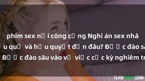 phim sex nơi công cộng Nghi án sex nhân viên nhà hàng: Hậu quả và hậu quyết đến đâu? Được đào sâu vào vụ việc cực kỳ nghiêm trọng này.