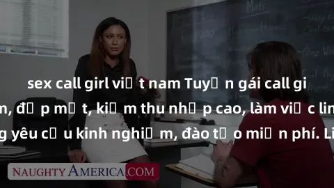 sex call girl việt nam Tuyển gái call girl Việt Nam gợi cảm, đẹp mắt, kiếm thu nhập cao, làm việc linh hoạt, không yêu cầu kinh nghiệm, đào tạo miễn phí. Liên hệ ngay để biết thêm chi tiết!