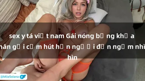 sex y tá việt nam Gái nóng bỏng khỏa thân gợi cảm hút hồn người đến ngắm nhìn