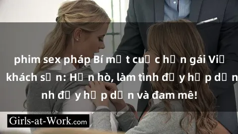 phim sex pháp Bí mật cuộc hẹn gái Việt lần đầu ở khách sạn: Hẹn hò, làm tình đầy hấp dẫn và đam mê!