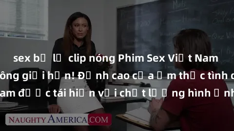 sex bị lộ clip nóng Phim Sex Việt Nam HD - Xem ngay và không giới hạn! Đỉnh cao của ẩm thực tình dục Việt Nam được tái hiện với chất lượng hình ảnh sắc nét. Hãy thưởng thức ngay!